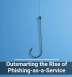Outsmarting the Rise of Phishing-as-a-Service