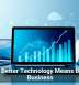 Why Better Technology Means Better Business