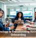 Technology Is Transforming Hiring and Onboarding