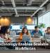 How Technology Enables Scalable Remote Workforces