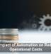 The Impact of Automation on Reducing Operational Costs