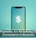 Mobile Payments Are Redefining Customer Convenience in Business