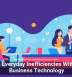 Cutting Everyday Inefficiencies With Smart Business Technology